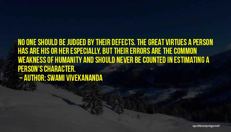 Swami Vivekananda Quotes: No One Should Be Judged By Their Defects. The Great Virtues A Person Has Are His Or Her Especially. But