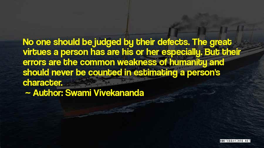 Swami Vivekananda Quotes: No One Should Be Judged By Their Defects. The Great Virtues A Person Has Are His Or Her Especially. But