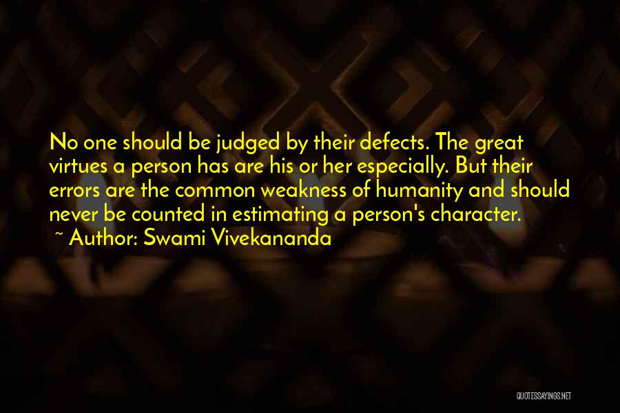 Swami Vivekananda Quotes: No One Should Be Judged By Their Defects. The Great Virtues A Person Has Are His Or Her Especially. But