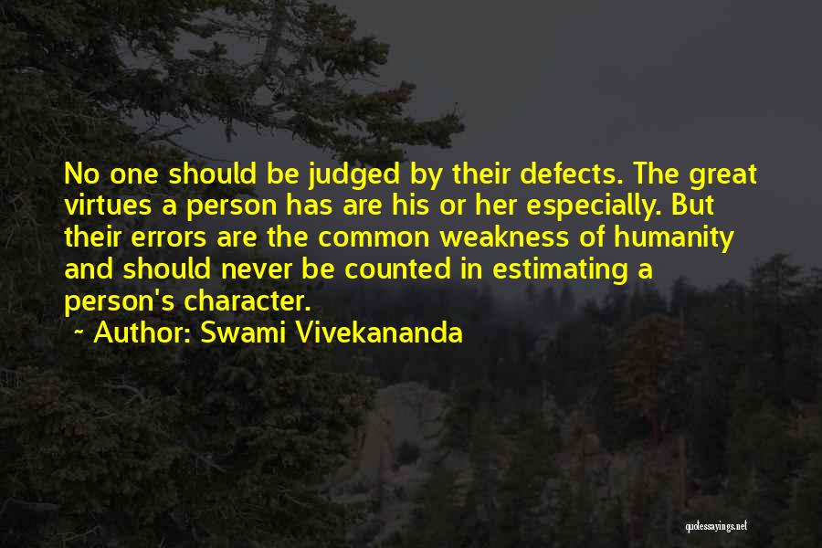 Swami Vivekananda Quotes: No One Should Be Judged By Their Defects. The Great Virtues A Person Has Are His Or Her Especially. But