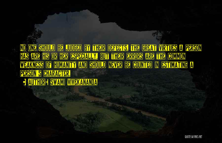 Swami Vivekananda Quotes: No One Should Be Judged By Their Defects. The Great Virtues A Person Has Are His Or Her Especially. But