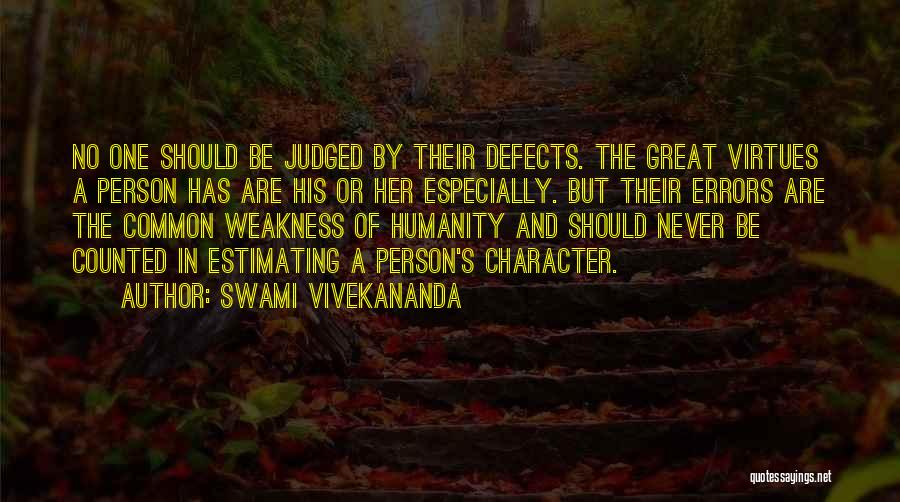 Swami Vivekananda Quotes: No One Should Be Judged By Their Defects. The Great Virtues A Person Has Are His Or Her Especially. But