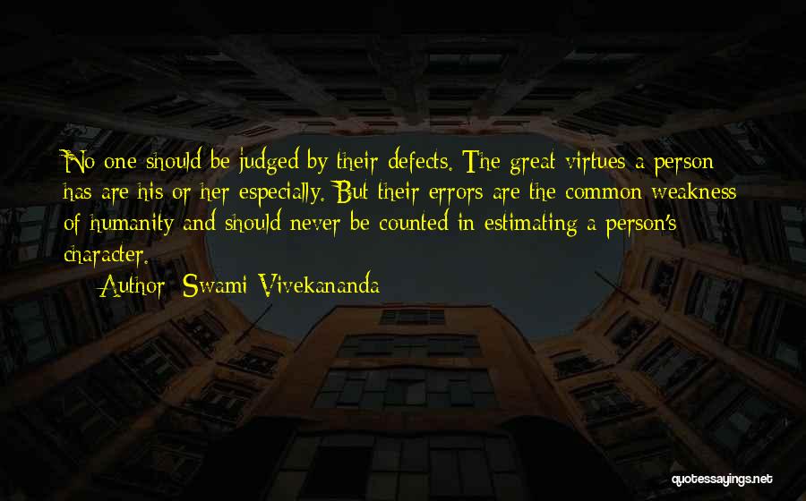 Swami Vivekananda Quotes: No One Should Be Judged By Their Defects. The Great Virtues A Person Has Are His Or Her Especially. But