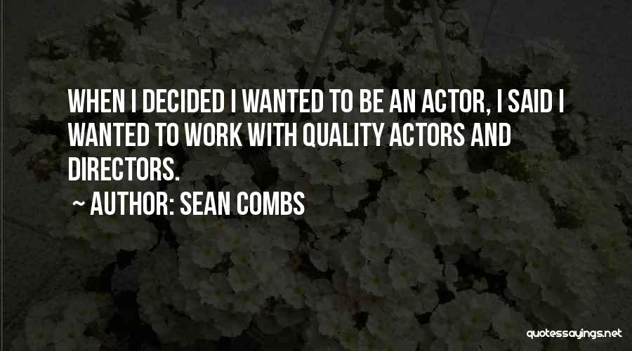 Sean Combs Quotes: When I Decided I Wanted To Be An Actor, I Said I Wanted To Work With Quality Actors And Directors.