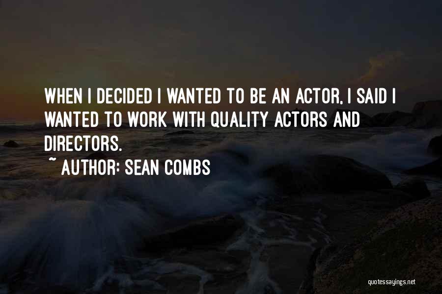 Sean Combs Quotes: When I Decided I Wanted To Be An Actor, I Said I Wanted To Work With Quality Actors And Directors.