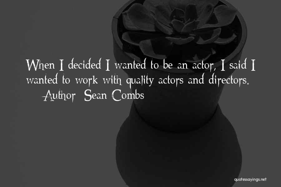 Sean Combs Quotes: When I Decided I Wanted To Be An Actor, I Said I Wanted To Work With Quality Actors And Directors.