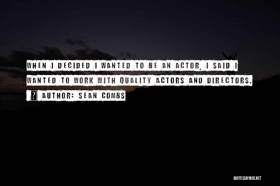 Sean Combs Quotes: When I Decided I Wanted To Be An Actor, I Said I Wanted To Work With Quality Actors And Directors.