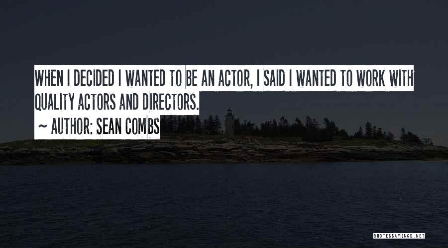 Sean Combs Quotes: When I Decided I Wanted To Be An Actor, I Said I Wanted To Work With Quality Actors And Directors.