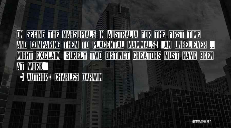 Charles Darwin Quotes: On Seeing The Marsupials In Australia For The First Time And Comparing Them To Placental Mammals: An Unbeliever ... Might