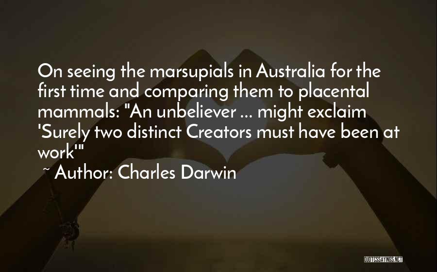 Charles Darwin Quotes: On Seeing The Marsupials In Australia For The First Time And Comparing Them To Placental Mammals: An Unbeliever ... Might
