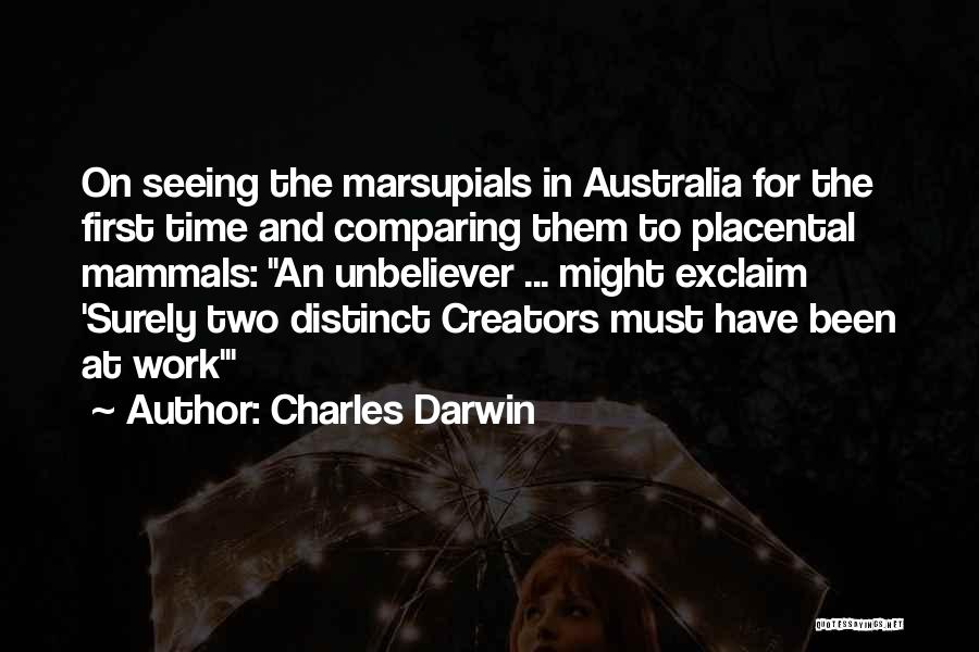 Charles Darwin Quotes: On Seeing The Marsupials In Australia For The First Time And Comparing Them To Placental Mammals: An Unbeliever ... Might