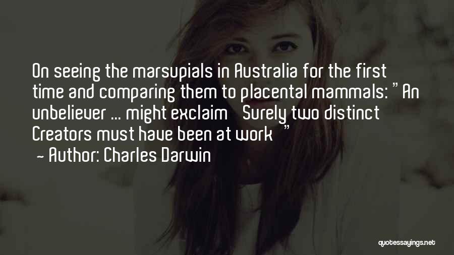 Charles Darwin Quotes: On Seeing The Marsupials In Australia For The First Time And Comparing Them To Placental Mammals: An Unbeliever ... Might