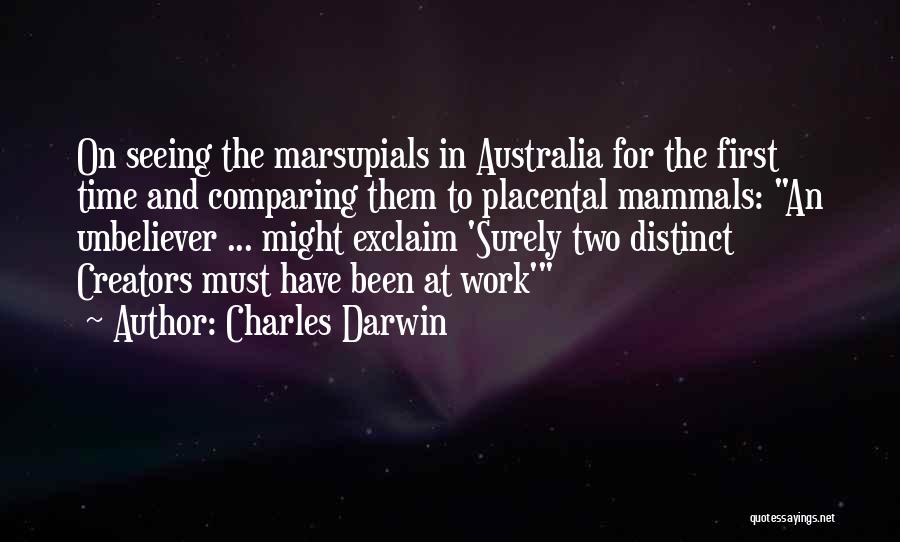 Charles Darwin Quotes: On Seeing The Marsupials In Australia For The First Time And Comparing Them To Placental Mammals: An Unbeliever ... Might