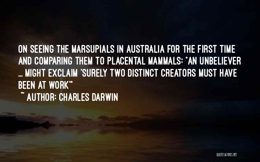 Charles Darwin Quotes: On Seeing The Marsupials In Australia For The First Time And Comparing Them To Placental Mammals: An Unbeliever ... Might