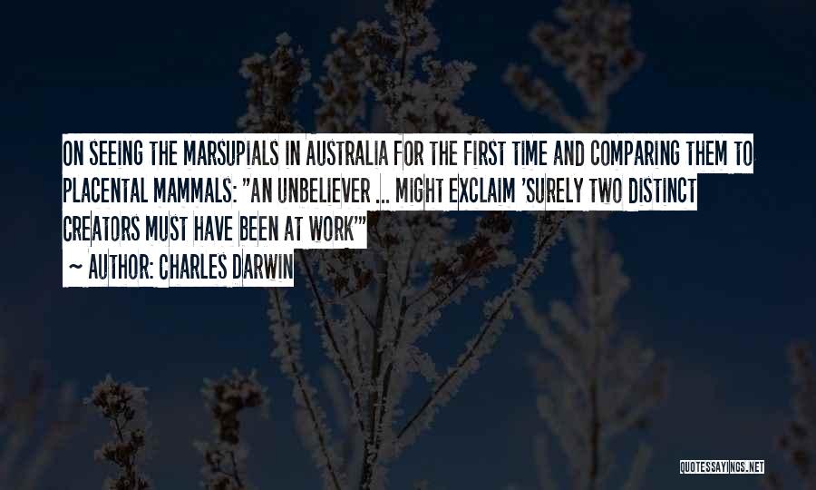 Charles Darwin Quotes: On Seeing The Marsupials In Australia For The First Time And Comparing Them To Placental Mammals: An Unbeliever ... Might