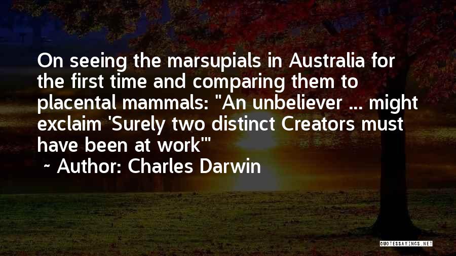 Charles Darwin Quotes: On Seeing The Marsupials In Australia For The First Time And Comparing Them To Placental Mammals: An Unbeliever ... Might