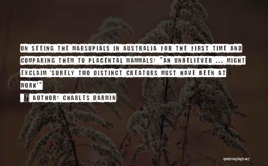 Charles Darwin Quotes: On Seeing The Marsupials In Australia For The First Time And Comparing Them To Placental Mammals: An Unbeliever ... Might