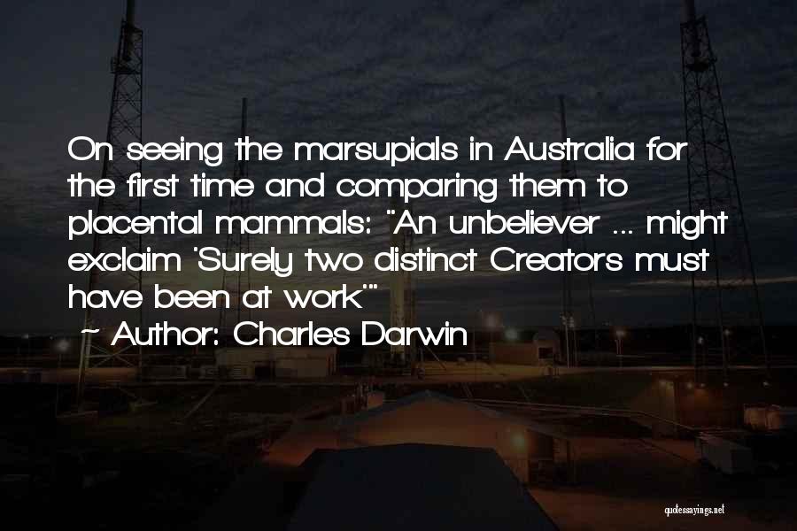 Charles Darwin Quotes: On Seeing The Marsupials In Australia For The First Time And Comparing Them To Placental Mammals: An Unbeliever ... Might