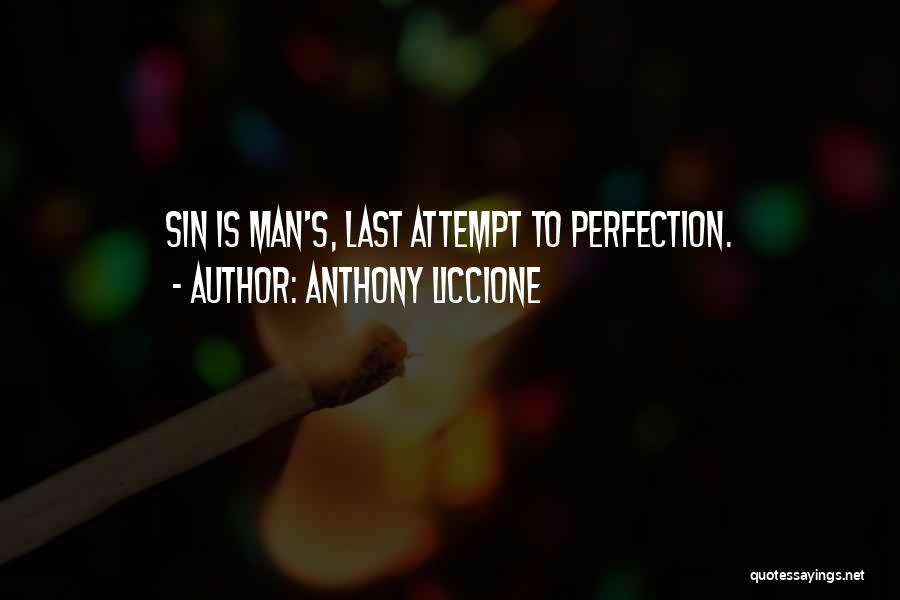 Anthony Liccione Quotes: Sin Is Man's, Last Attempt To Perfection.