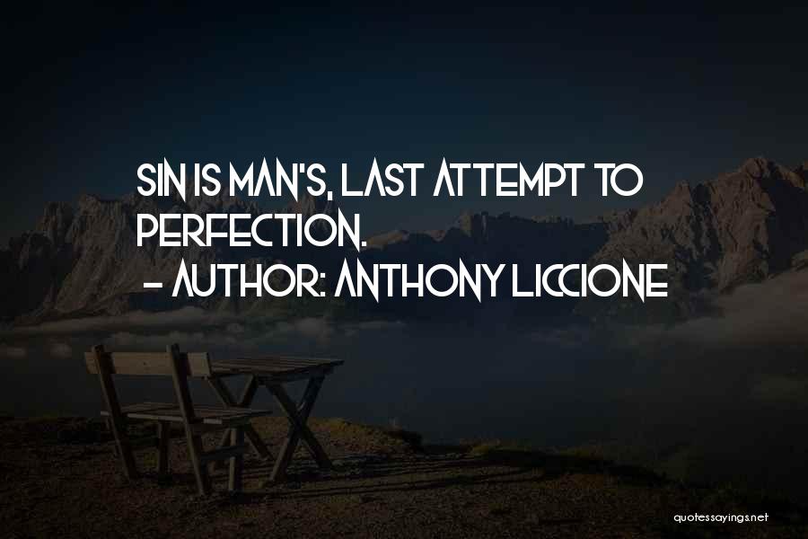 Anthony Liccione Quotes: Sin Is Man's, Last Attempt To Perfection.