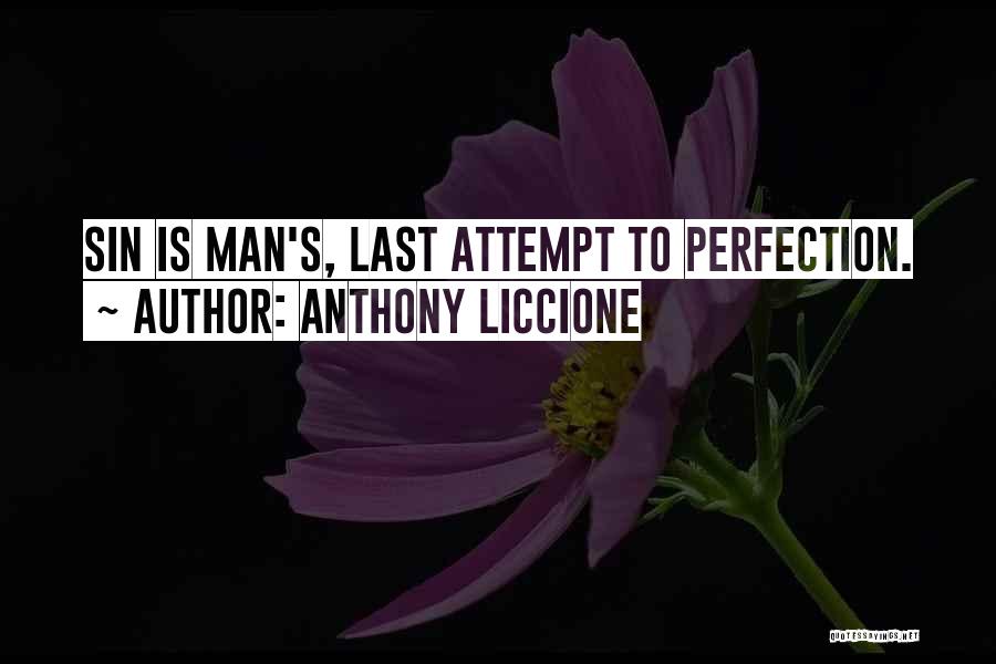 Anthony Liccione Quotes: Sin Is Man's, Last Attempt To Perfection.