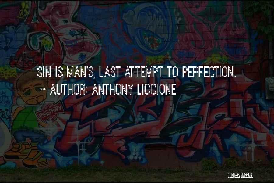 Anthony Liccione Quotes: Sin Is Man's, Last Attempt To Perfection.