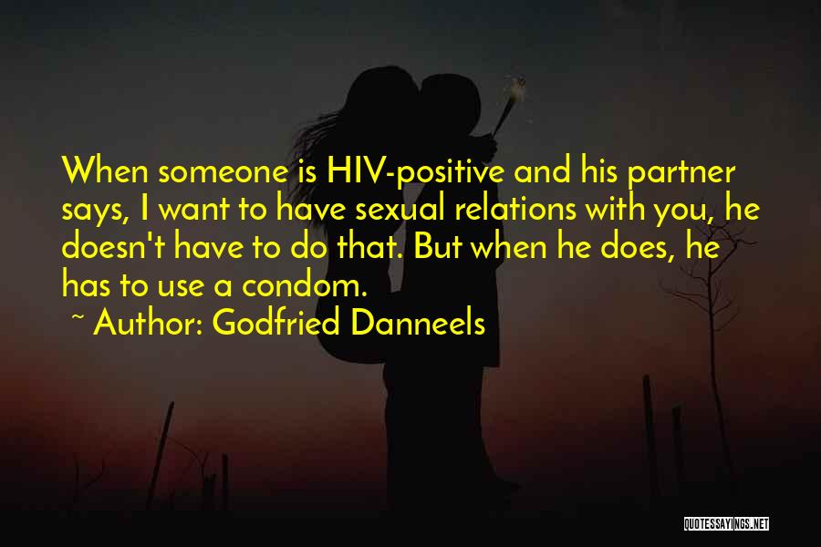 Godfried Danneels Quotes: When Someone Is Hiv-positive And His Partner Says, I Want To Have Sexual Relations With You, He Doesn't Have To