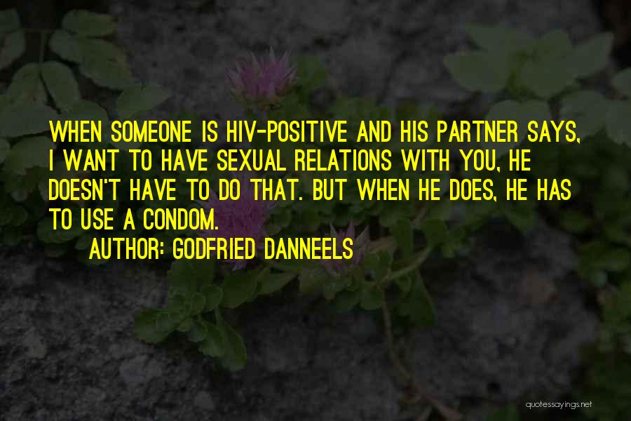 Godfried Danneels Quotes: When Someone Is Hiv-positive And His Partner Says, I Want To Have Sexual Relations With You, He Doesn't Have To