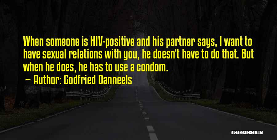 Godfried Danneels Quotes: When Someone Is Hiv-positive And His Partner Says, I Want To Have Sexual Relations With You, He Doesn't Have To