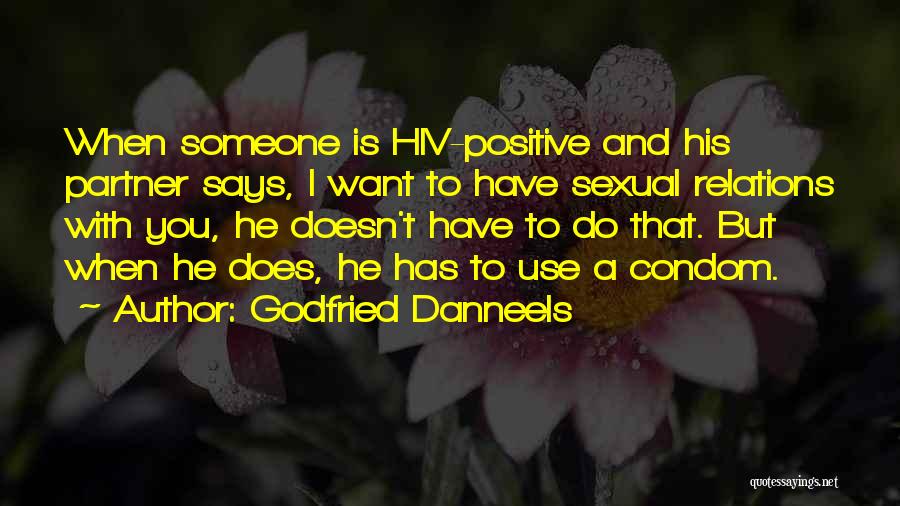 Godfried Danneels Quotes: When Someone Is Hiv-positive And His Partner Says, I Want To Have Sexual Relations With You, He Doesn't Have To