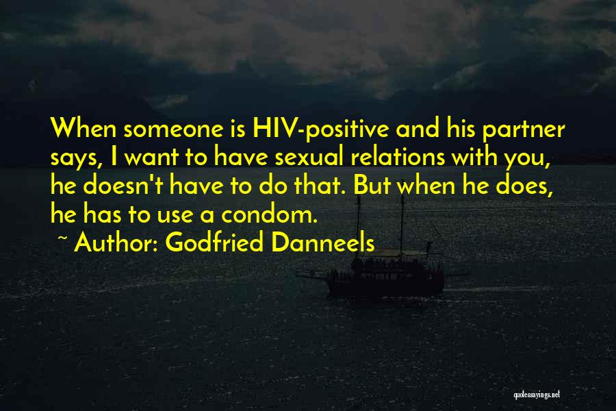 Godfried Danneels Quotes: When Someone Is Hiv-positive And His Partner Says, I Want To Have Sexual Relations With You, He Doesn't Have To