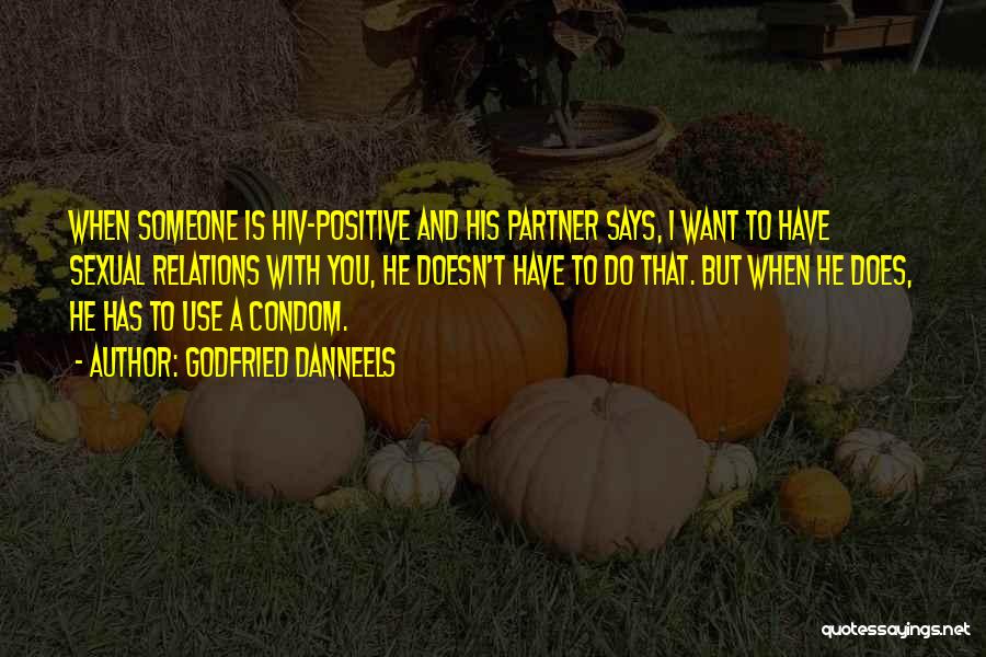 Godfried Danneels Quotes: When Someone Is Hiv-positive And His Partner Says, I Want To Have Sexual Relations With You, He Doesn't Have To