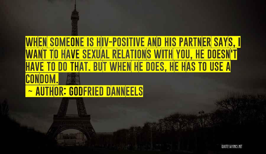 Godfried Danneels Quotes: When Someone Is Hiv-positive And His Partner Says, I Want To Have Sexual Relations With You, He Doesn't Have To