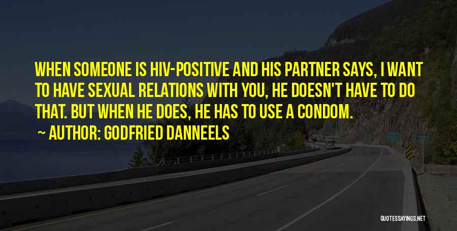 Godfried Danneels Quotes: When Someone Is Hiv-positive And His Partner Says, I Want To Have Sexual Relations With You, He Doesn't Have To