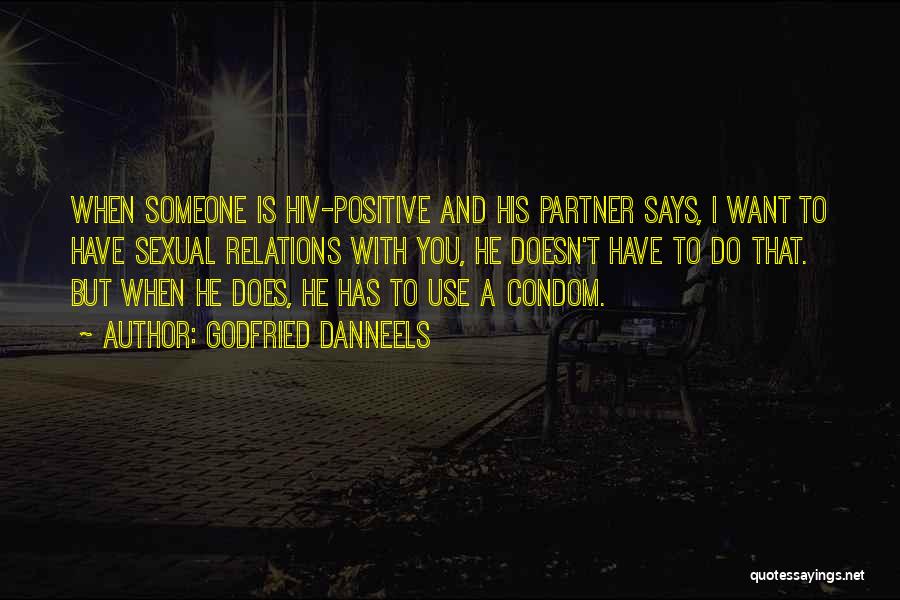 Godfried Danneels Quotes: When Someone Is Hiv-positive And His Partner Says, I Want To Have Sexual Relations With You, He Doesn't Have To