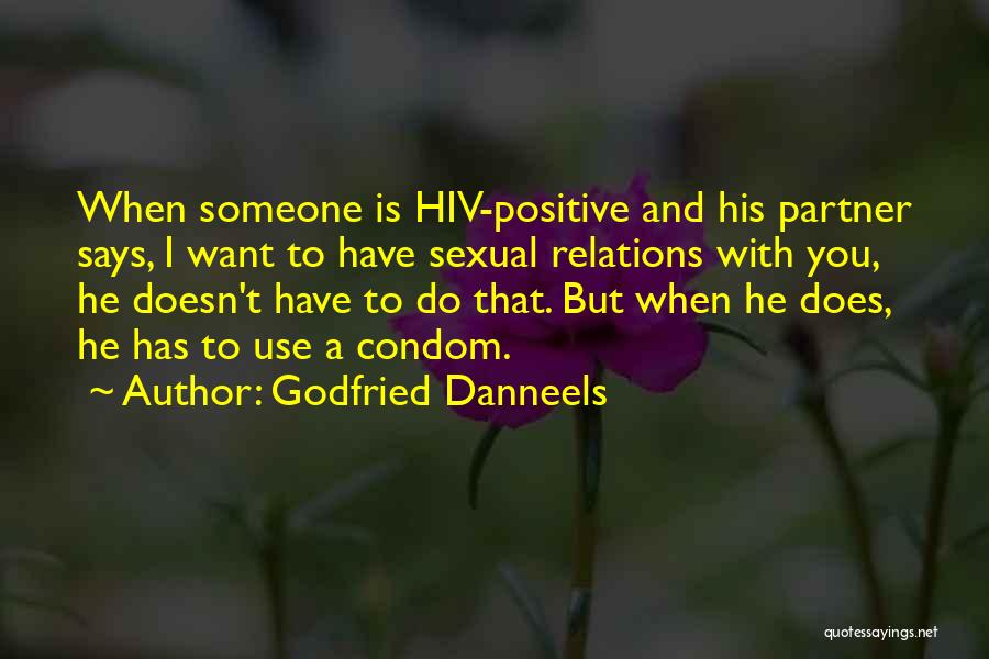 Godfried Danneels Quotes: When Someone Is Hiv-positive And His Partner Says, I Want To Have Sexual Relations With You, He Doesn't Have To
