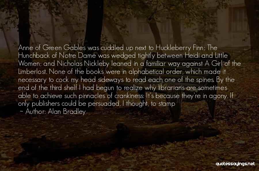 Alan Bradley Quotes: Anne Of Green Gables Was Cuddled Up Next To Huckleberry Finn; The Hunchback Of Notre Dame Was Wedged Tightly Between