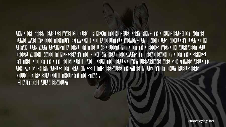 Alan Bradley Quotes: Anne Of Green Gables Was Cuddled Up Next To Huckleberry Finn; The Hunchback Of Notre Dame Was Wedged Tightly Between