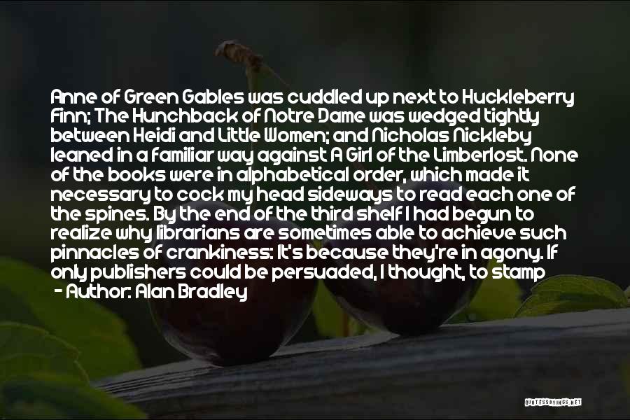 Alan Bradley Quotes: Anne Of Green Gables Was Cuddled Up Next To Huckleberry Finn; The Hunchback Of Notre Dame Was Wedged Tightly Between