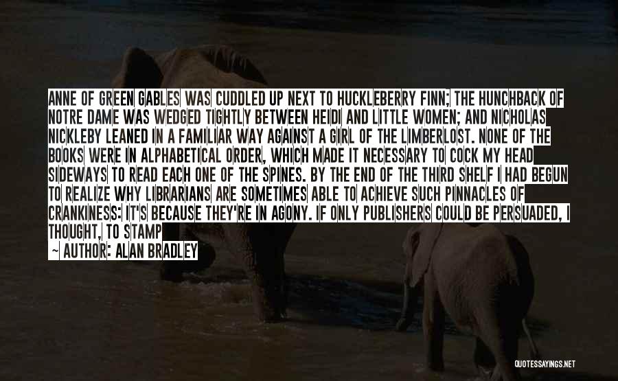 Alan Bradley Quotes: Anne Of Green Gables Was Cuddled Up Next To Huckleberry Finn; The Hunchback Of Notre Dame Was Wedged Tightly Between