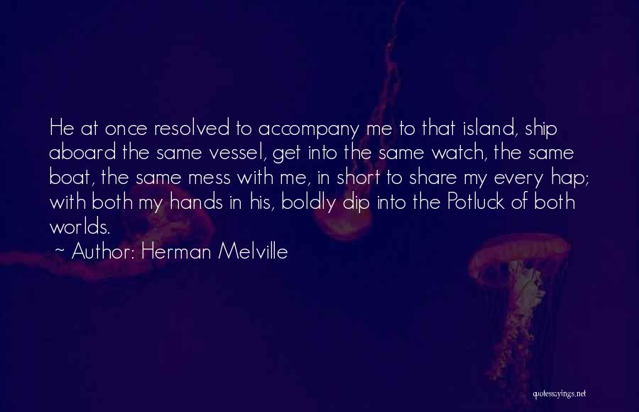 Herman Melville Quotes: He At Once Resolved To Accompany Me To That Island, Ship Aboard The Same Vessel, Get Into The Same Watch,