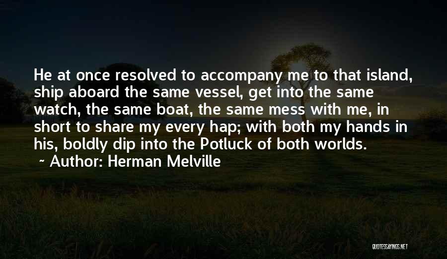 Herman Melville Quotes: He At Once Resolved To Accompany Me To That Island, Ship Aboard The Same Vessel, Get Into The Same Watch,