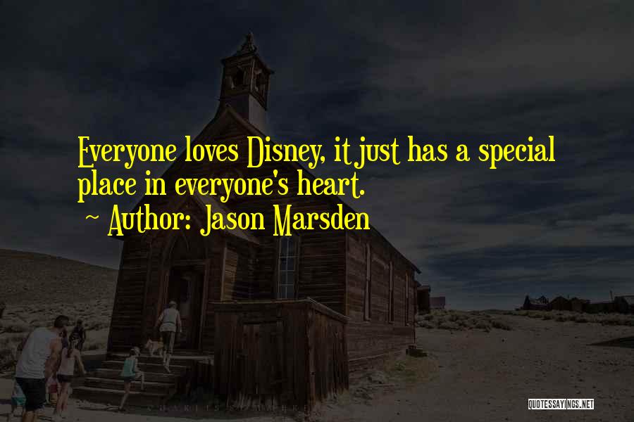Jason Marsden Quotes: Everyone Loves Disney, It Just Has A Special Place In Everyone's Heart.