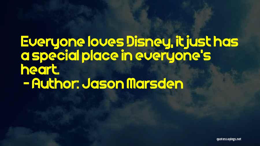 Jason Marsden Quotes: Everyone Loves Disney, It Just Has A Special Place In Everyone's Heart.