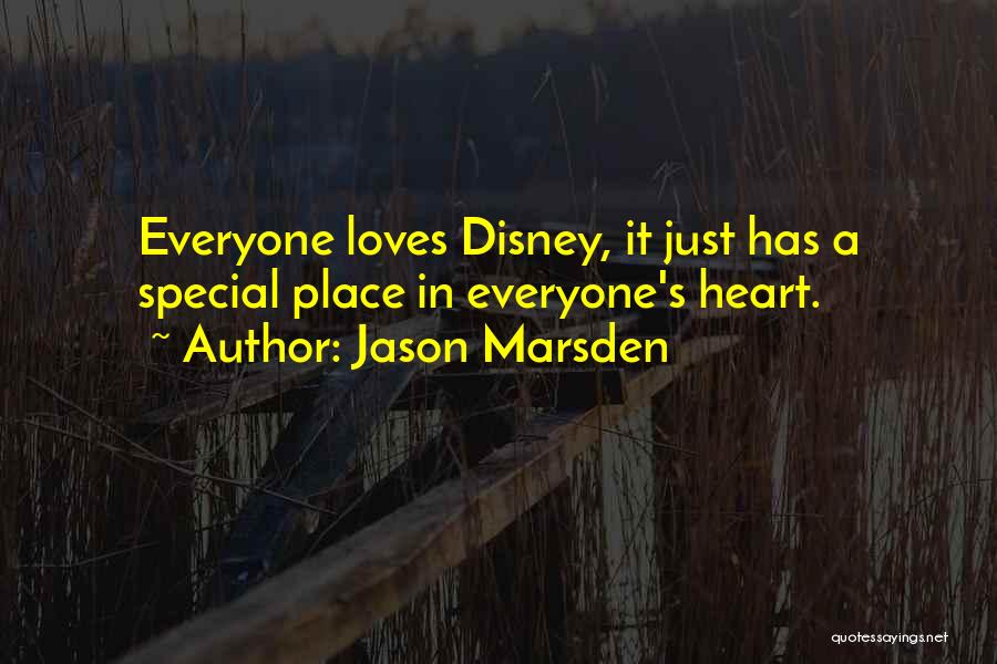 Jason Marsden Quotes: Everyone Loves Disney, It Just Has A Special Place In Everyone's Heart.