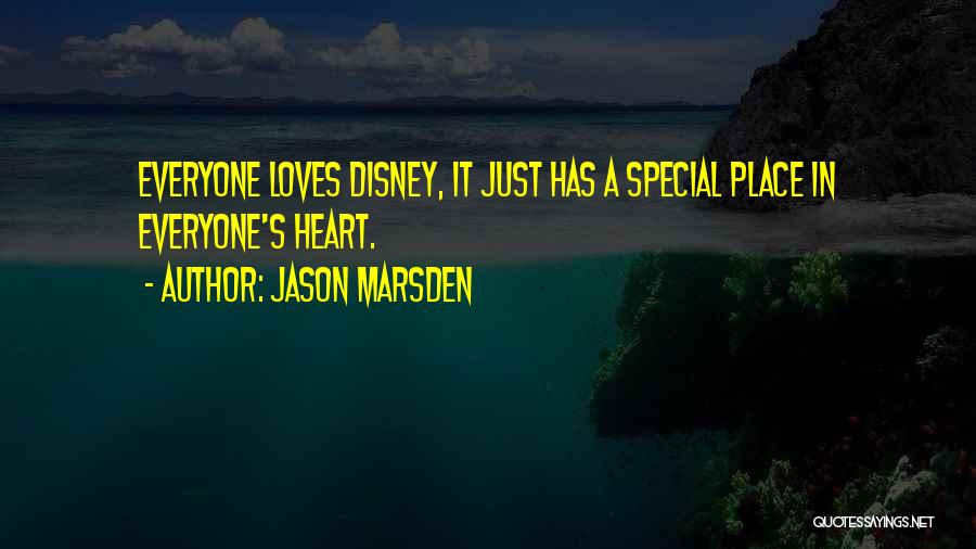 Jason Marsden Quotes: Everyone Loves Disney, It Just Has A Special Place In Everyone's Heart.