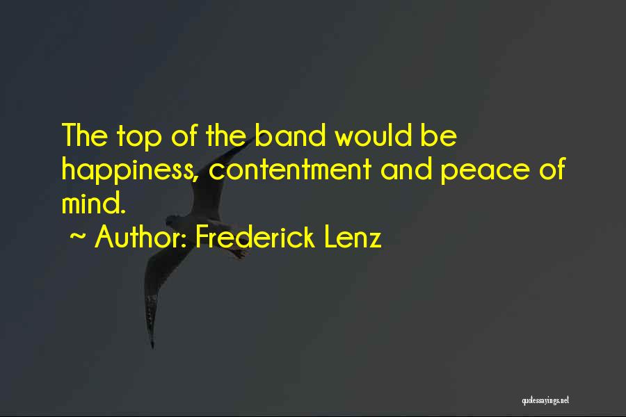 Frederick Lenz Quotes: The Top Of The Band Would Be Happiness, Contentment And Peace Of Mind.