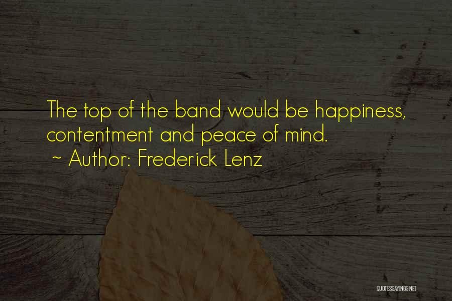 Frederick Lenz Quotes: The Top Of The Band Would Be Happiness, Contentment And Peace Of Mind.