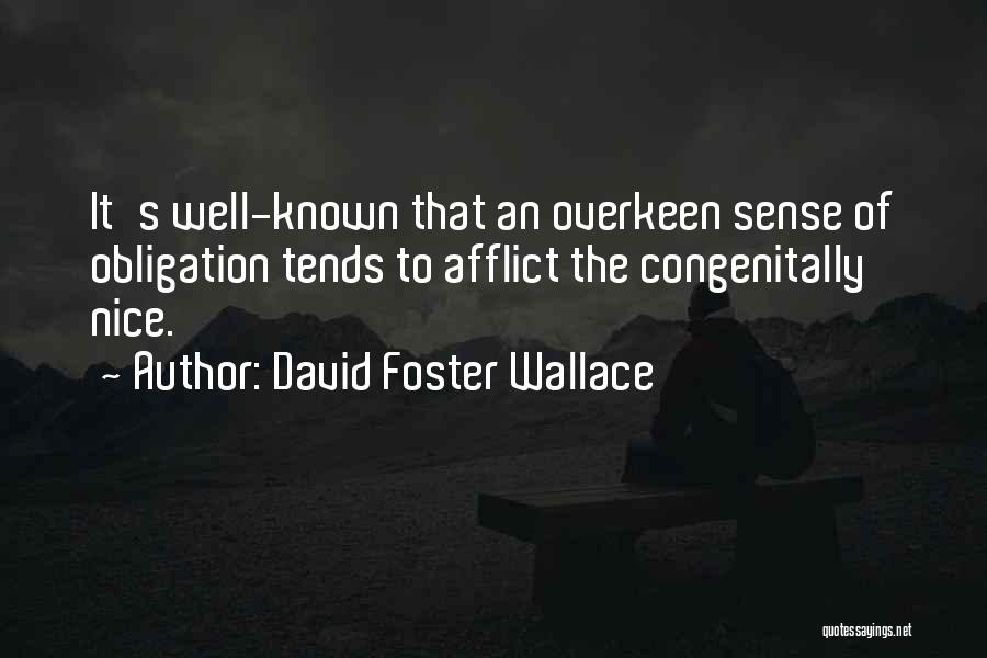 David Foster Wallace Quotes: It's Well-known That An Overkeen Sense Of Obligation Tends To Afflict The Congenitally Nice.