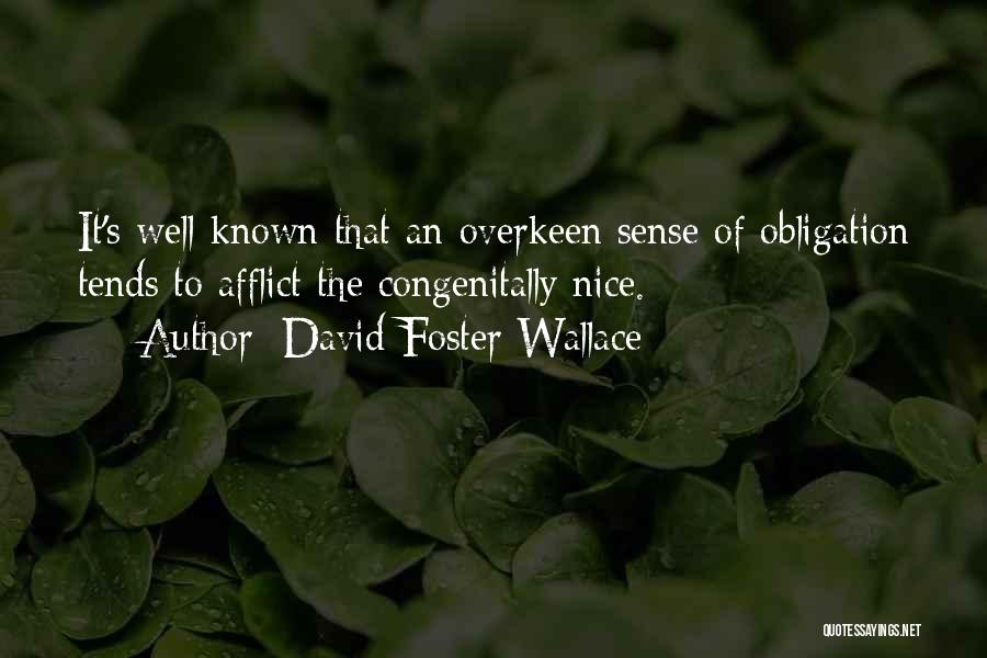 David Foster Wallace Quotes: It's Well-known That An Overkeen Sense Of Obligation Tends To Afflict The Congenitally Nice.